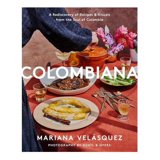 Colombiana: A Rediscovery of Recipes and Rituals from the Soul of Colombia - Hardcover